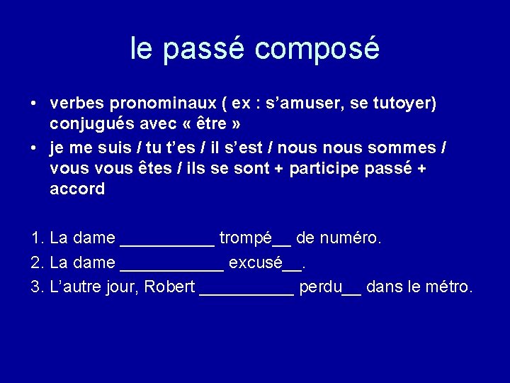 le passé composé • verbes pronominaux ( ex : s’amuser, se tutoyer) conjugués avec