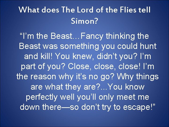 What does The Lord of the Flies tell Simon? “I’m the Beast…Fancy thinking the