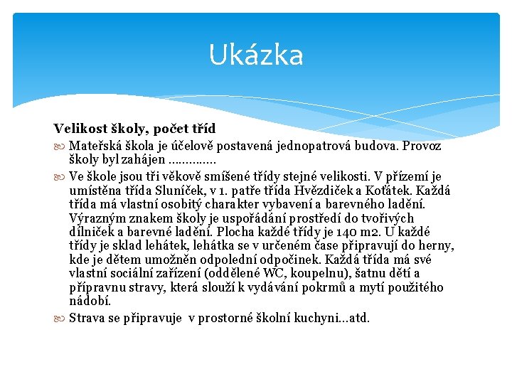 Ukázka Velikost školy, počet tříd Mateřská škola je účelově postavená jednopatrová budova. Provoz školy