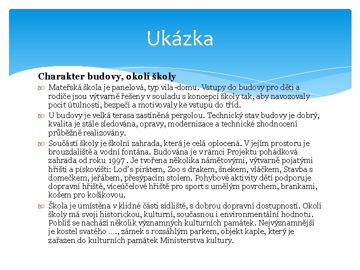 Ukázka Charakter budovy, okolí školy Mateřská škola je panelová, typ vila-domu. Vstupy do budovy