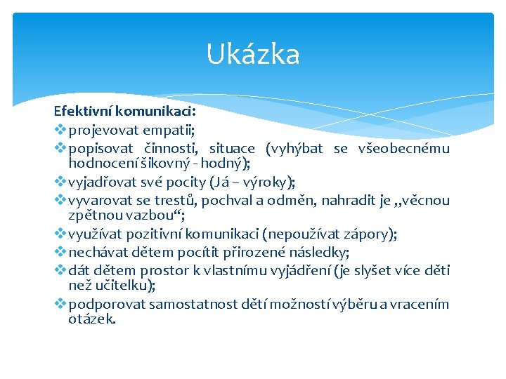 Ukázka Efektivní komunikaci: v projevovat empatii; v popisovat činnosti, situace (vyhýbat se všeobecnému hodnocení