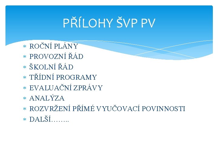 PŘÍLOHY ŠVP PV ROČNÍ PLÁNY PROVOZNÍ ŘÁD ŠKOLNÍ ŘÁD TŘÍDNÍ PROGRAMY EVALUAČNÍ ZPRÁVY ANALÝZA