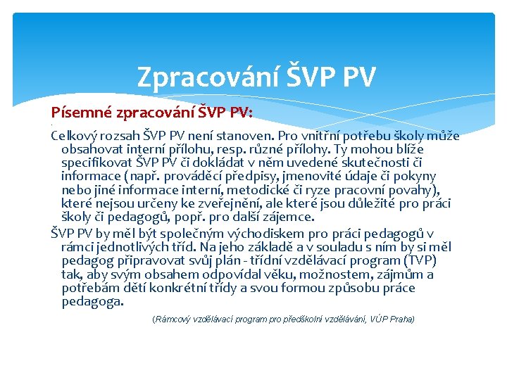 Zpracování ŠVP PV Písemné zpracování ŠVP PV: . Celkový rozsah ŠVP PV není stanoven.