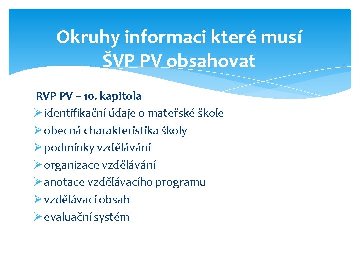 Okruhy informaci které musí ŠVP PV obsahovat RVP PV – 10. kapitola Ø identifikační