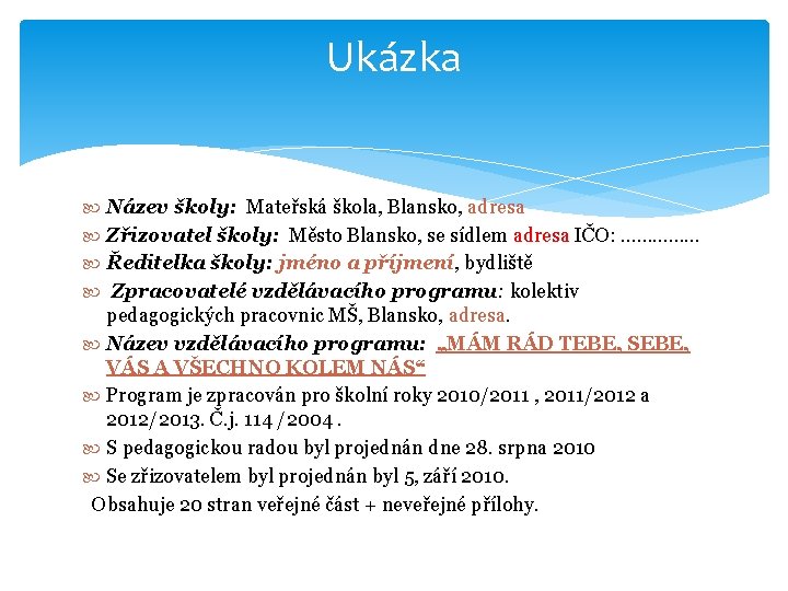 Ukázka Název školy: Mateřská škola, Blansko, adresa Zřizovatel školy: Město Blansko, se sídlem adresa