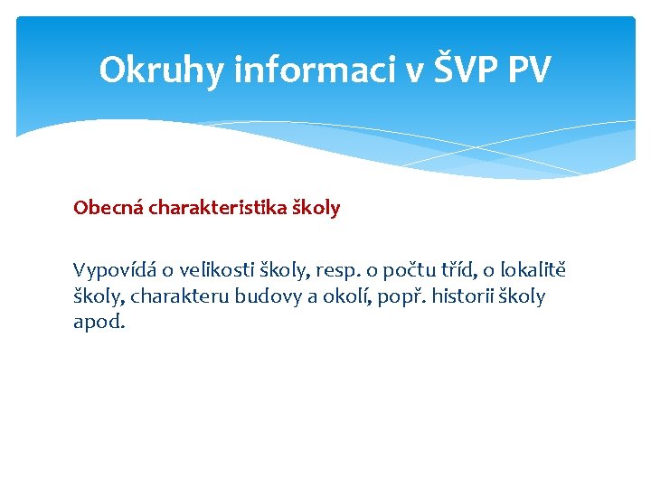 Okruhy informaci v ŠVP PV Obecná charakteristika školy Vypovídá o velikosti školy, resp. o