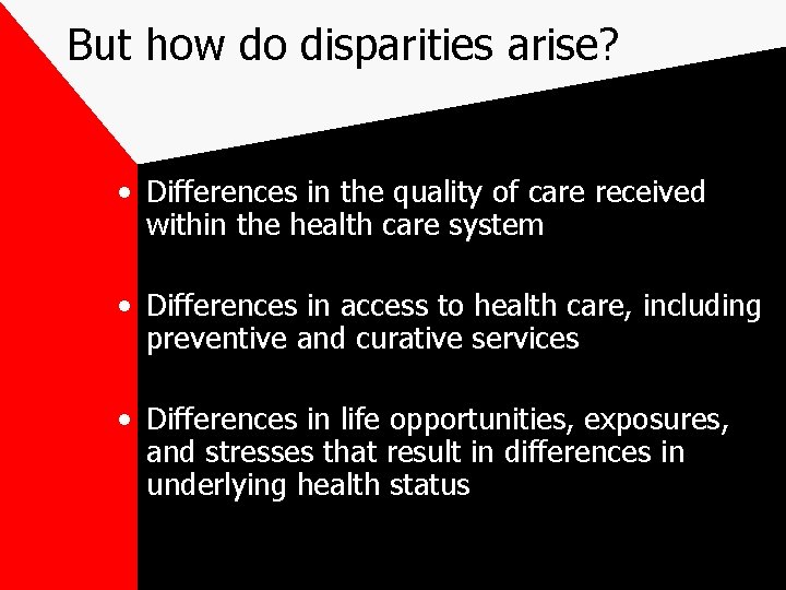 But how do disparities arise? • Differences in the quality of care received within