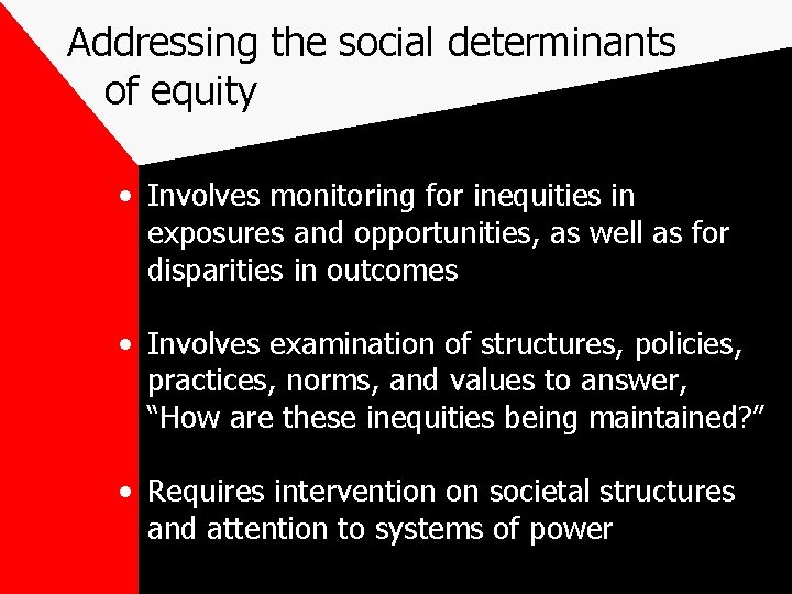 Addressing the social determinants of equity • Involves monitoring for inequities in exposures and