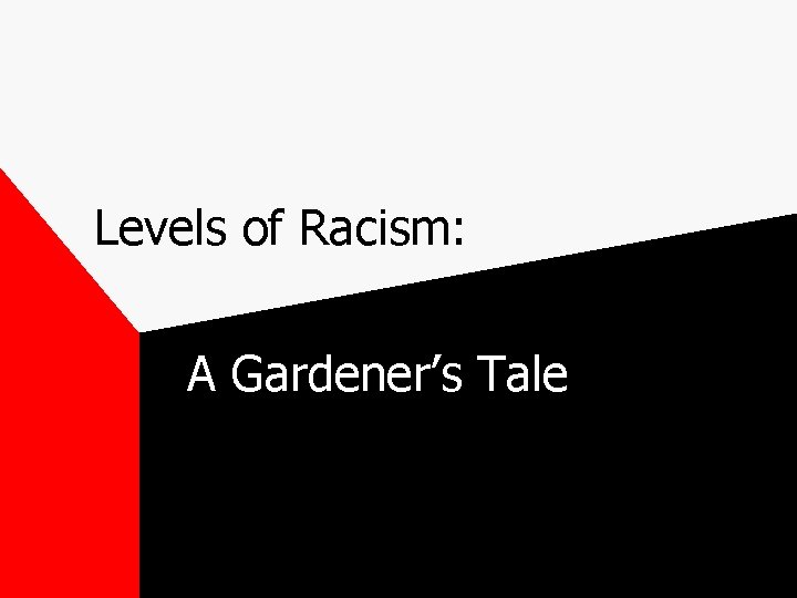 Levels of Racism: A Gardener’s Tale 
