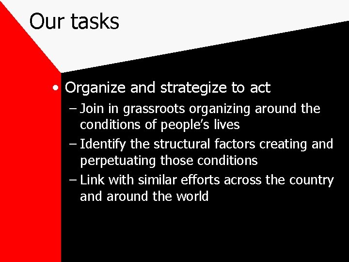 Our tasks • Organize and strategize to act – Join in grassroots organizing around