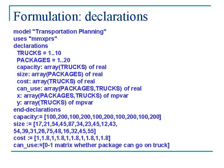 Formulation: declarations model "Transportation Planning" uses "mmxprs" declarations TRUCKS = 1. . 10 PACKAGES