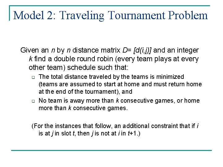 Model 2: Traveling Tournament Problem Given an n by n distance matrix D= [d(i,