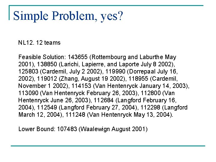 Simple Problem, yes? NL 12. 12 teams Feasible Solution: 143655 (Rottembourg and Laburthe May