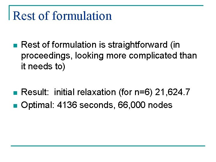 Rest of formulation n Rest of formulation is straightforward (in proceedings, looking more complicated