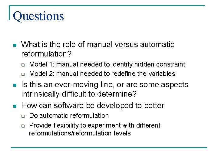 Questions n What is the role of manual versus automatic reformulation? q q n