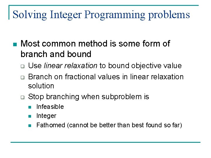 Solving Integer Programming problems n Most common method is some form of branch and