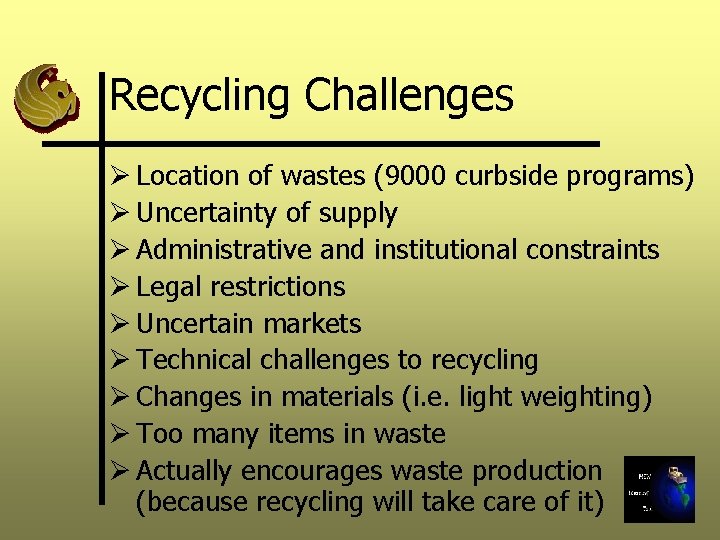 Recycling Challenges Ø Location of wastes (9000 curbside programs) Ø Uncertainty of supply Ø