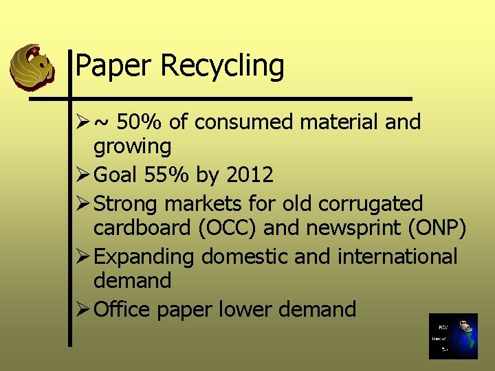 Paper Recycling Ø ~ 50% of consumed material and growing Ø Goal 55% by