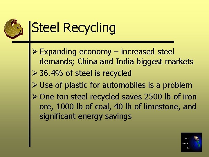 Steel Recycling Ø Expanding economy – increased steel demands; China and India biggest markets