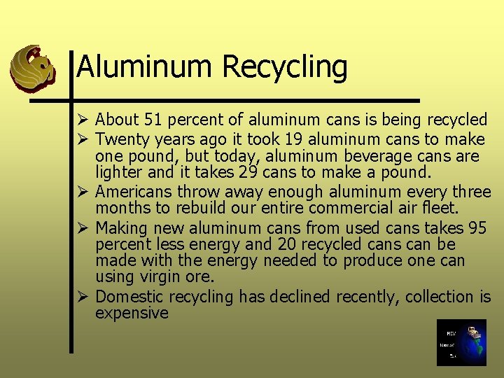 Aluminum Recycling Ø About 51 percent of aluminum cans is being recycled Ø Twenty
