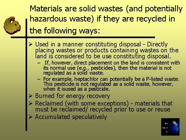 Materials are solid wastes (and potentially hazardous waste) if they are recycled in the