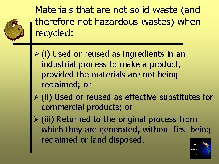 Materials that are not solid waste (and therefore not hazardous wastes) when recycled: Ø