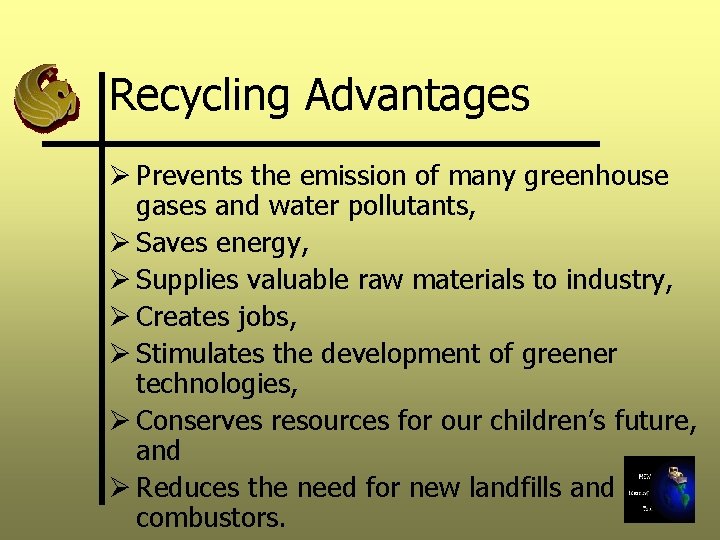 Recycling Advantages Ø Prevents the emission of many greenhouse gases and water pollutants, Ø