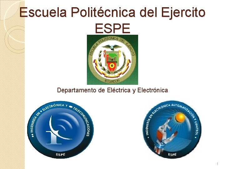 Escuela Politécnica del Ejercito ESPE Departamento de Eléctrica y Electrónica 1 