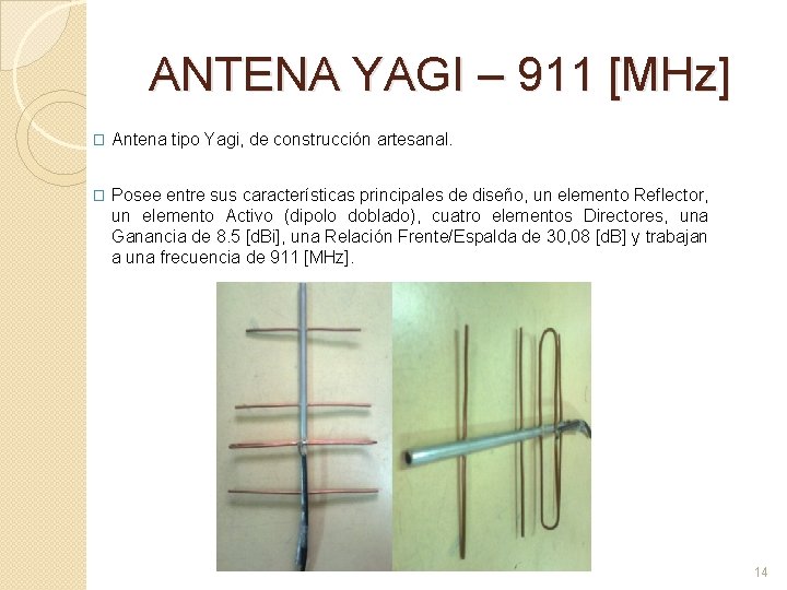 ANTENA YAGI – 911 [MHz] � Antena tipo Yagi, de construcción artesanal. � Posee