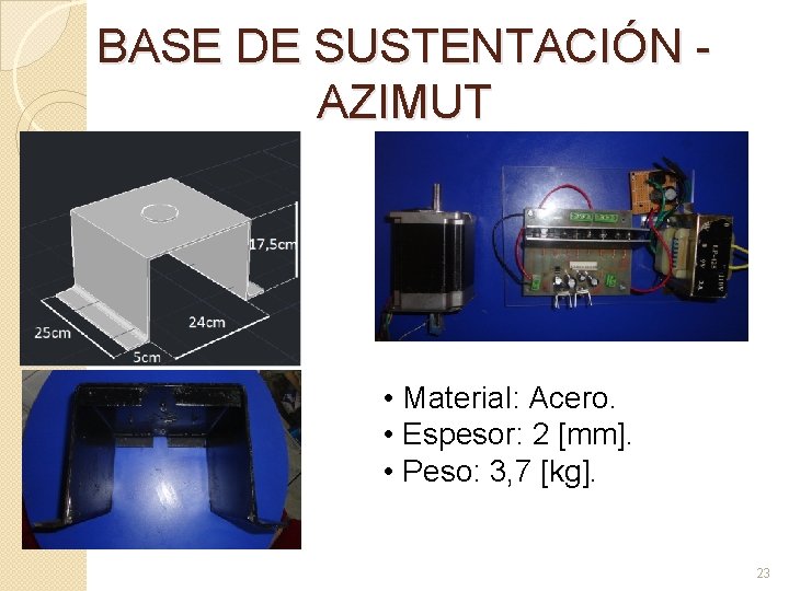 BASE DE SUSTENTACIÓN - AZIMUT • Material: Acero. • Espesor: 2 [mm]. • Peso: