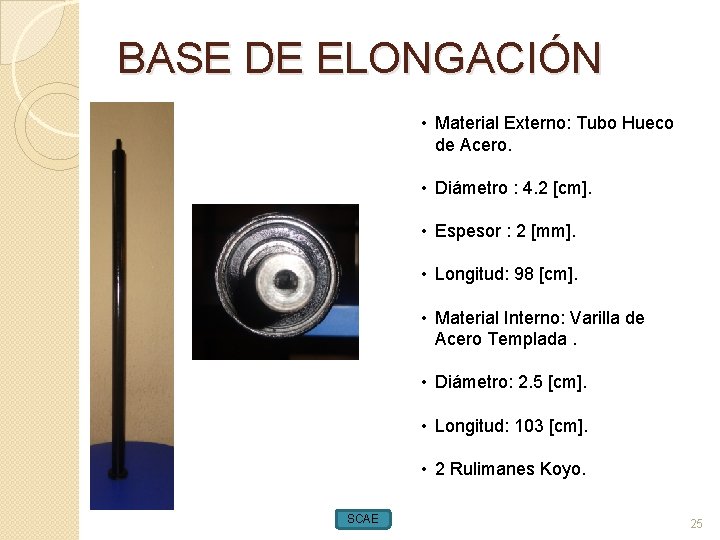 BASE DE ELONGACIÓN • Material Externo: Tubo Hueco de Acero. • Diámetro : 4.