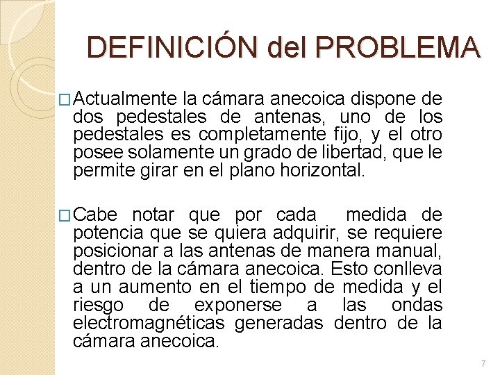 DEFINICIÓN del PROBLEMA �Actualmente la cámara anecoica dispone de dos pedestales de antenas, uno