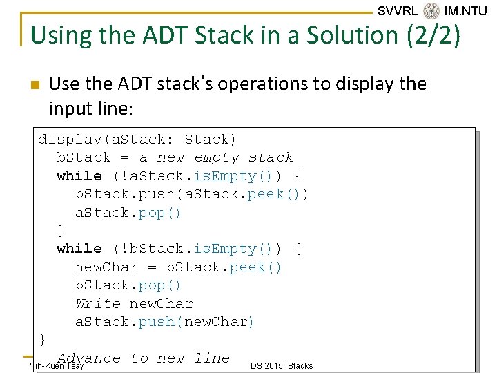 SVVRL @ IM. NTU Using the ADT Stack in a Solution (2/2) n Use