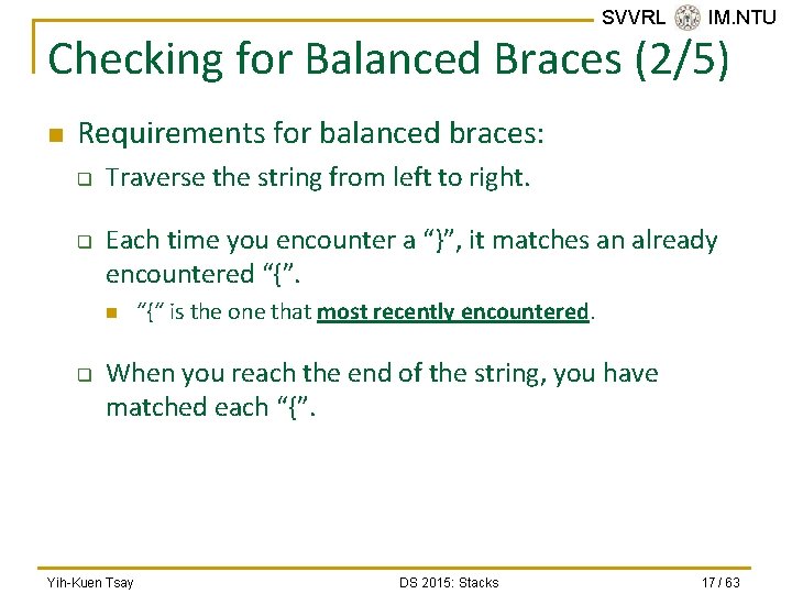 SVVRL @ IM. NTU Checking for Balanced Braces (2/5) n Requirements for balanced braces: