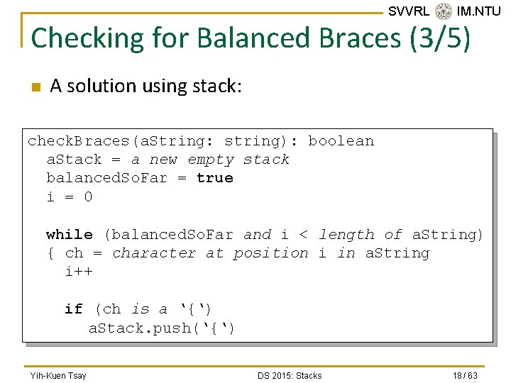 SVVRL @ IM. NTU Checking for Balanced Braces (3/5) n A solution using stack: