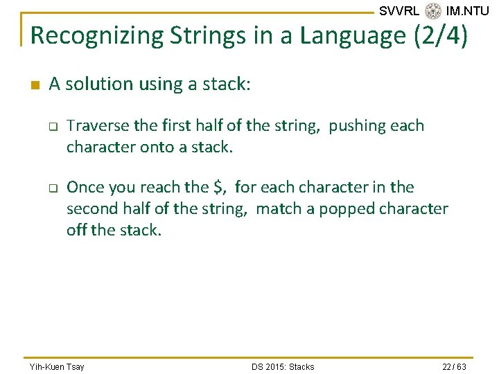 SVVRL @ IM. NTU Recognizing Strings in a Language (2/4) n A solution using