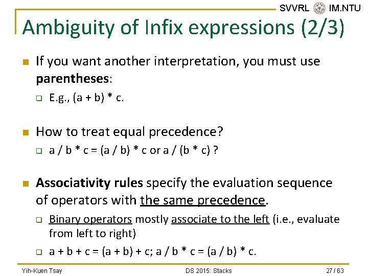 SVVRL @ IM. NTU Ambiguity of Infix expressions (2/3) n If you want another