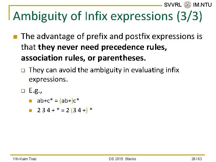 SVVRL @ IM. NTU Ambiguity of Infix expressions (3/3) n The advantage of prefix