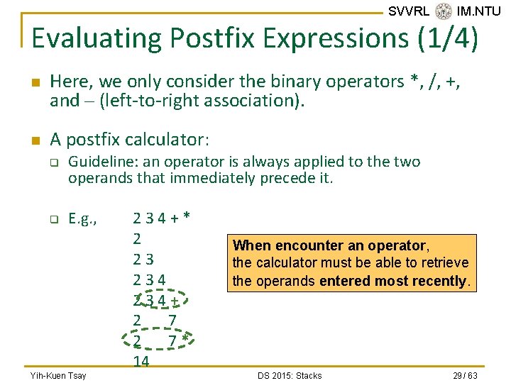 SVVRL @ IM. NTU Evaluating Postfix Expressions (1/4) n n Here, we only consider