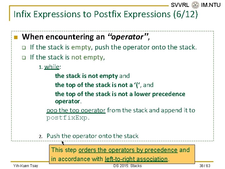 SVVRL @ IM. NTU Infix Expressions to Postfix Expressions (6/12) n When encountering an