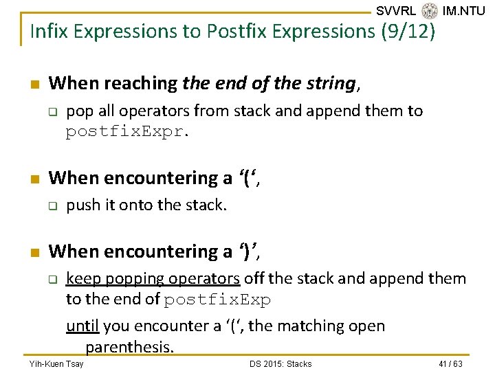 SVVRL @ IM. NTU Infix Expressions to Postfix Expressions (9/12) n When reaching the