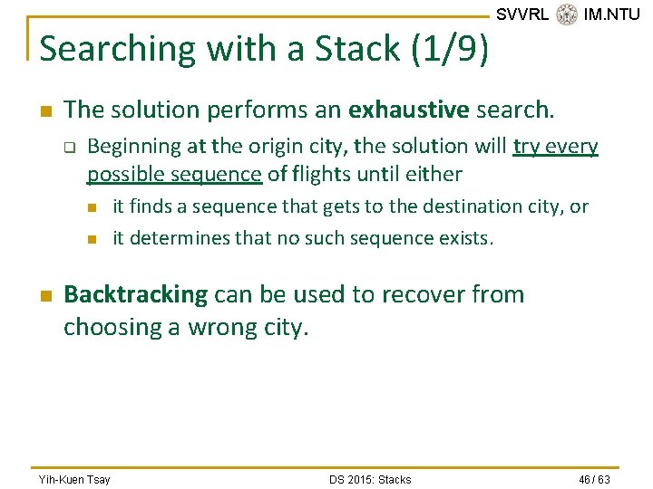 Searching with a Stack (1/9) n The solution performs an exhaustive search. q Beginning