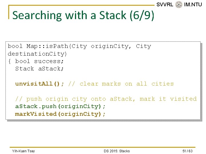 Searching with a Stack (6/9) SVVRL @ IM. NTU bool Map: : is. Path(City