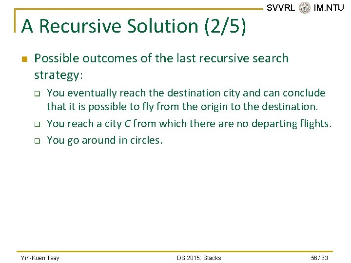 A Recursive Solution (2/5) n SVVRL @ IM. NTU Possible outcomes of the last