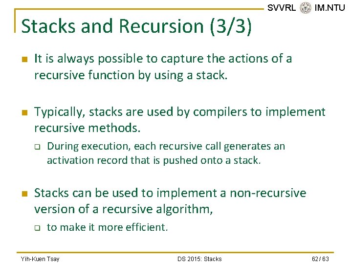 Stacks and Recursion (3/3) n n It is always possible to capture the actions