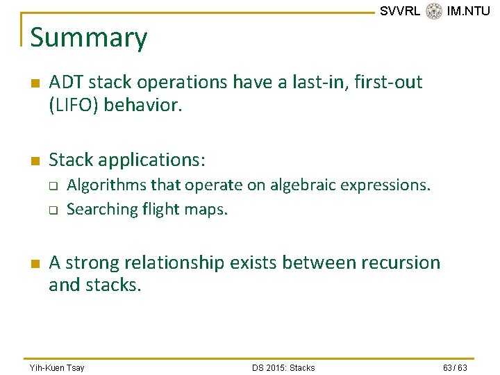 SVVRL @ IM. NTU Summary n n ADT stack operations have a last-in, first-out