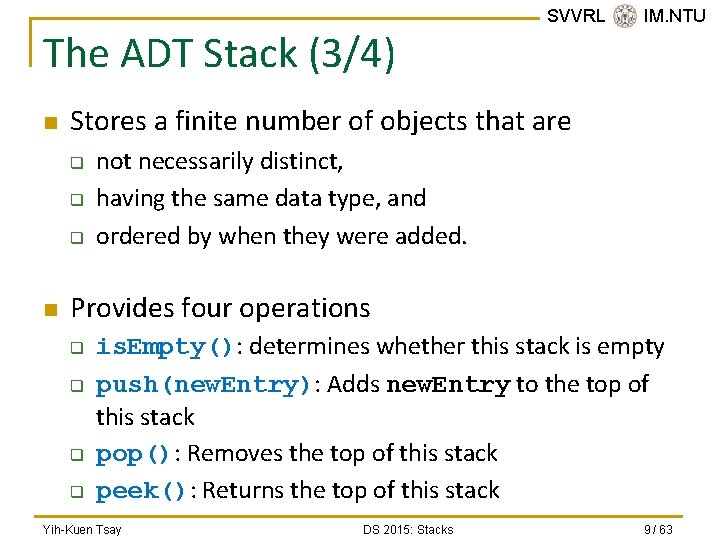 The ADT Stack (3/4) n Stores a finite number of objects that are q