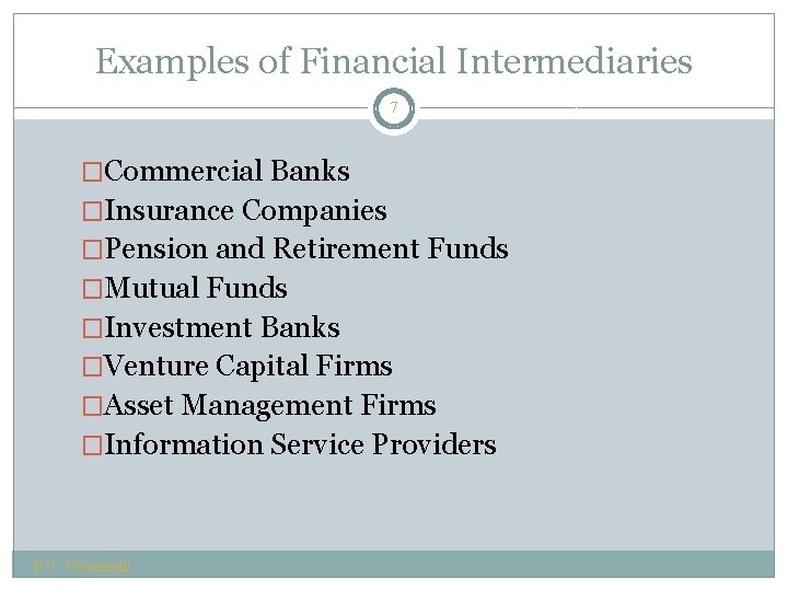 Examples of Financial Intermediaries 7 �Commercial Banks �Insurance Companies �Pension and Retirement Funds �Mutual