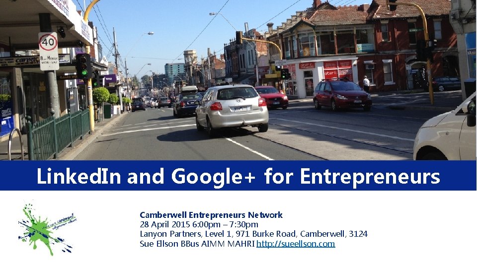 Linked. In and Google+ for Entrepreneurs Camberwell Entrepreneurs Network 28 April 2015 6: 00