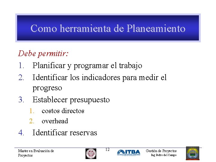 Como herramienta de Planeamiento Debe permitir: 1. Planificar y programar el trabajo 2. Identificar